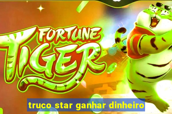 truco star ganhar dinheiro